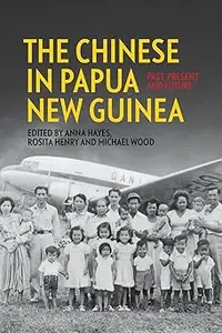 The Chinese in Papua New Guinea: Past, Present and Future