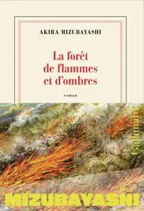 La forêt de flammes et d'ombres - Akira Mizubayashi