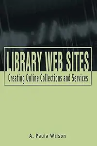 Library Web Sites: Creating Online Collections and Services