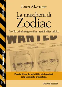 Luca Marrone - La maschera di Zodiac - Profilo criminologico di UN serial killer atipico