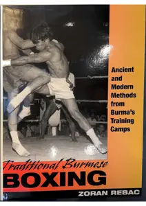 Traditional Burmese Boxing: Ancient and Modern Methods from Burma's Training Camps