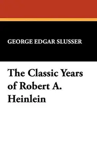 The Classic Years of Robert A. Heinlein (Popular Writers of Today; V. 11 the Milford)