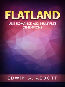 Edwin A. Abbott, "Flatland : Une romance aux multiples dimensions"