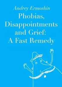 Phobias, Disappointments and Grief: A Fast Remedy