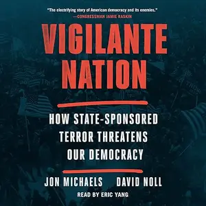 Vigilante Nation: How State-Sponsored Terror Threatens Our Democracy [Audiobook]