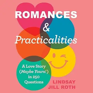 Romances & Practicalities: A Love Story (Maybe Yours!) in 250 Questions [Audiobook]