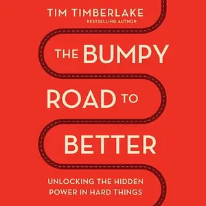 The Bumpy Road to Better: Unlocking the Hidden Power in Hard Things [Audiobook]