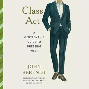 Class Act: A Gentleman's Guide to Dressing Well [Audiobook]