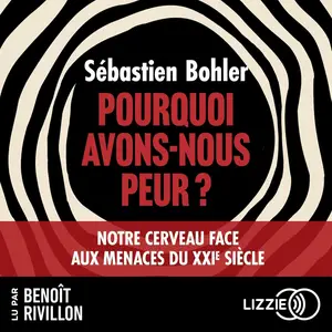 Sébastien Bohler, "Pourquoi avons-nous peur ?"