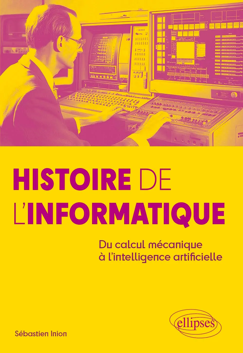 Sébastien Inion, "Histoire de l'Informatique: Du calcul mécanique à l'intelligence artificielle"