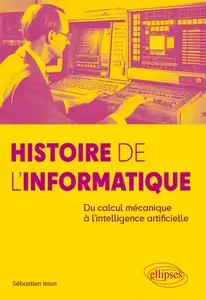 Sébastien Inion, "Histoire de l'Informatique: Du calcul mécanique à l'intelligence artificielle"