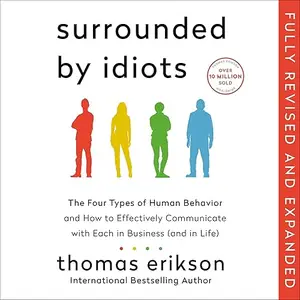 Surrounded by Idiots (Revised & Expanded Edition): The Four Types of Human Behavior and How to Effectively [Audiobook]