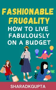 Fashionable Frugality: How to Live Fabulously on a Budget