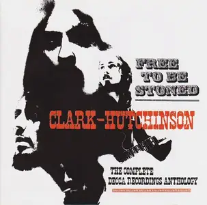 Clark-Hutchinson - Free to Be Stoned: The Complete Decca Recordings Anthology [Recorded 1969-1971] (2010)