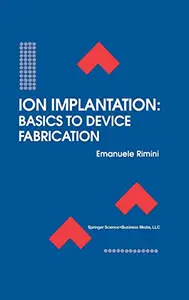 Ion Implantation: Basics to Device Fabrication