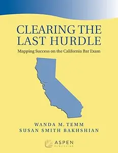 Clearing the Last Hurdle: Mapping Success on the California Bar Exam