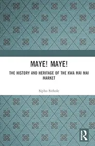 Maye! Maye!: The History and Heritage of the Kwa Mai Mai Market