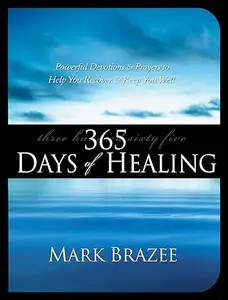 365 Days of Healing: Powerful Devotions & Prayers to Help You Recover & Keep You Well (Repost)