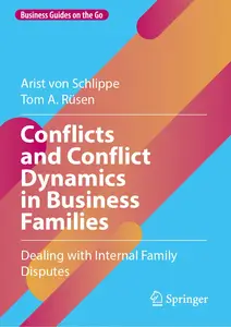 Conflicts and Conflict Dynamics in Business Families: Dealing with Internal Family Disputes (Business Guides on the Go)