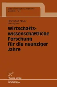 Wirtschaftswissenschaftliche Forschung für die neunziger Jahre: Ergebnisse eines Symposiums der Fakultät für Wirtschaftswissens