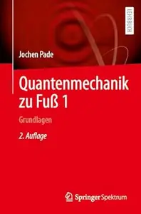 Quantenmechanik zu Fuß 1: Grundlagen, 2. Auflage