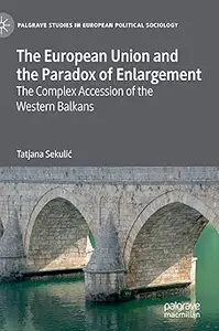 The European Union and the Paradox of Enlargement: The Complex Accession of the Western Balkans