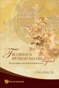 The Chinese In Southeast Asia And Beyond: Socioeconomic and Political Dimensions