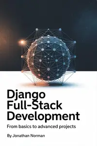 Django Full-Stack Development: From Basics to Advanced Projects