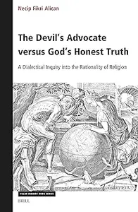 The Devil's Advocate Versus God's Honest Truth: A Dialectical Inquiry Into the Rationality of Religion