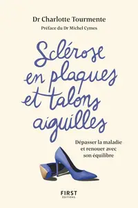 Charlotte Tourmente, "Sclérose en plaques et talons aiguilles : Dépasser la maladie et renouer avec son équilibre"