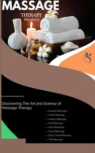 Massage Therapy Mastery : Discovering the Art and Science of Massage Therapy