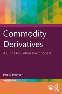 Commodity Derivatives: A Guide for Future Practitioners, 2nd Edition