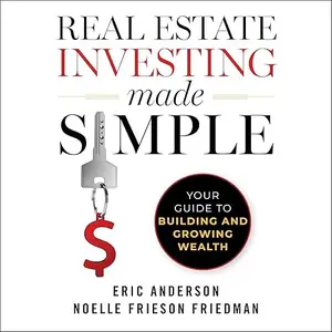 Real Estate Investing Made Simple: Your Guide to Building and Growing Wealth [Audiobook]