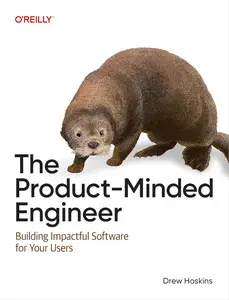 The Product-Minded Engineer: Building Impactful Software for Your Users