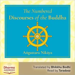 The Numbered Discourses: A Translation of the Aṅguttara Nikāya [Audiobook]