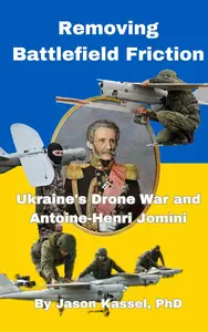 Removing Battlefield Friction: Ukraine's Drone War and Antoine-Henri Jomini (Rapid Insights Publishing)