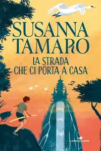 Susanna Tamaro - La strada che ci porta a casa