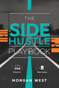 The Side Hustle Playbook:: Your Guide to Earning Extra Income While Keeping Your Day Job