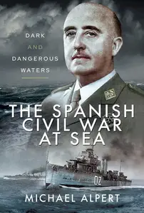 The Spanish Civil War at Sea: Dark and Dangerous Waters