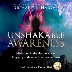 Unshakable Awareness: Meditation in the Heart of Chaos, Taught by a Master of Four Samurai Arts