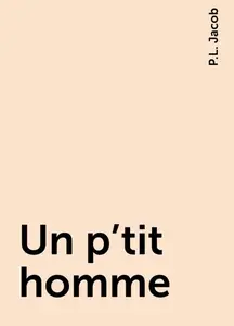 «Un p'tit homme» by P.L. Jacob