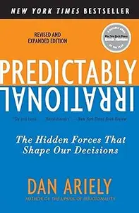 Predictably Irrational, Revised and Expanded Edition: The Hidden Forces That Shape Our Decisions
