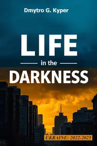 Life In The Darkness: A Survival Guide to Thriving in Blackouts and Crisis – Lessons from the Ukrainian Experience