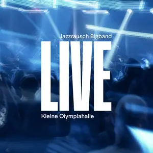 Jazzrausch Bigband - Live at Kleine Olympiahalle (2025) [Official Digital Download]