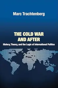 The Cold War and After: History, Theory, and the Logic of International Politics