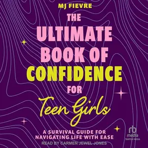 The Ultimate Book of Confidence for Teen Girls: A Survival Guide for Navigating Life With Ease [Audiobook]