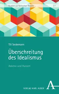 Überschreitung des Idealismus: Adorno und Husserl (Studien zur Kritischen Theorie 7) (German Edition)