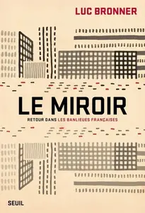 Le Miroir : Retour dans les banlieues françaises - Luc Bronner