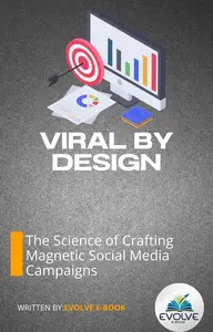 Viral by Design The Science of Crafting Magnetic Social Media Campaigns