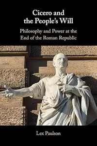 Cicero and the People’s Will: Philosophy and Power at the End of the Roman Republic (Repost)